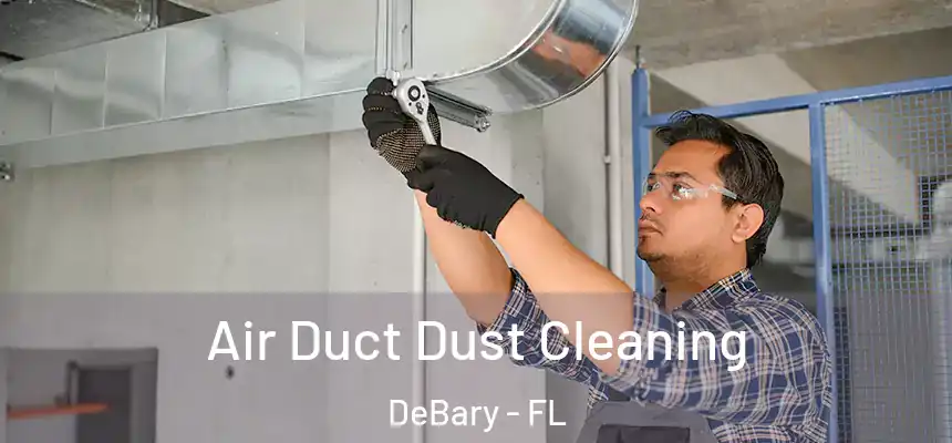  Air Duct Dust Cleaning DeBary - FL