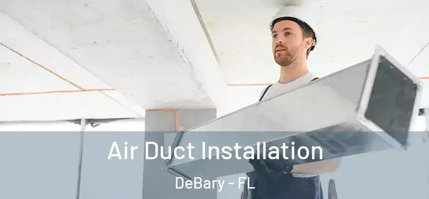 Air Duct Installation DeBary - FL