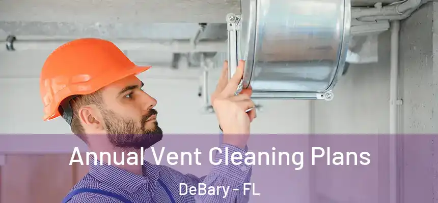Annual Vent Cleaning Plans DeBary - FL