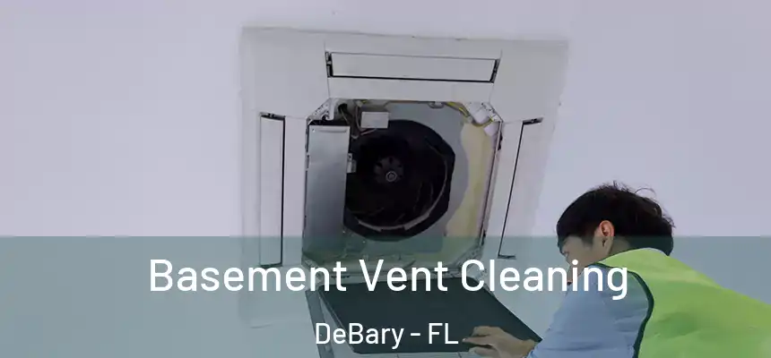  Basement Vent Cleaning DeBary - FL