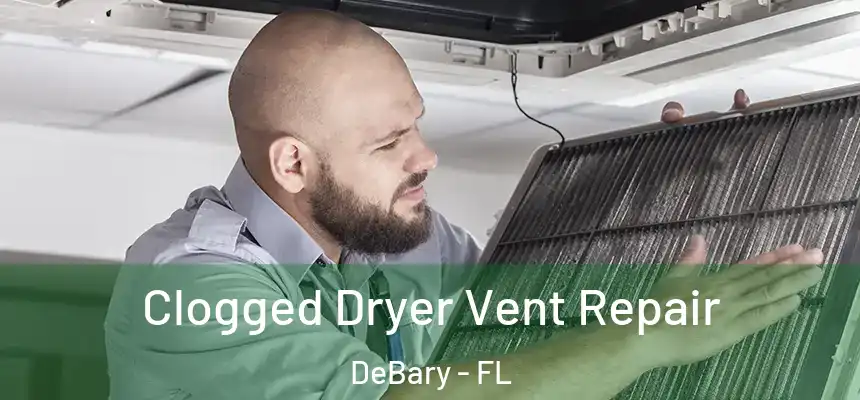 Clogged Dryer Vent Repair DeBary - FL