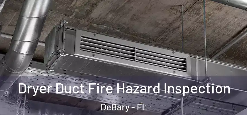 Dryer Duct Fire Hazard Inspection DeBary - FL