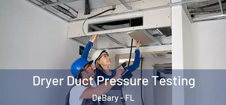 Dryer Duct Pressure Testing DeBary - FL