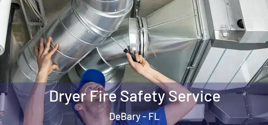 Dryer Fire Safety Service DeBary - FL