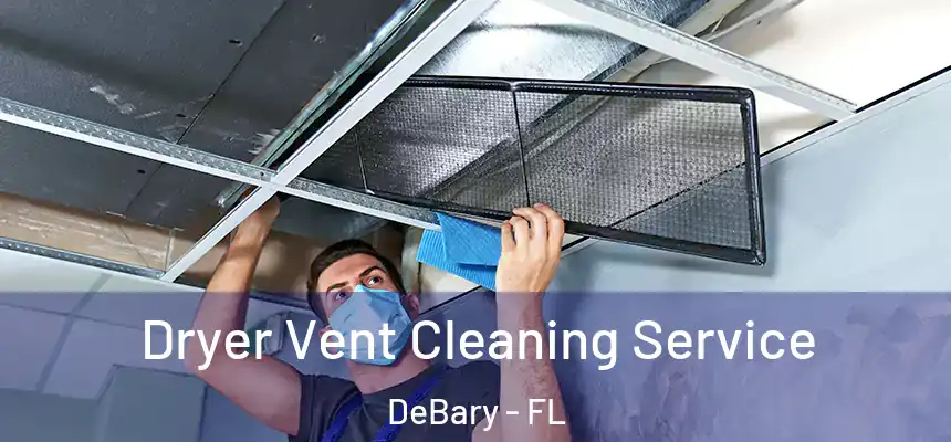  Dryer Vent Cleaning Service DeBary - FL