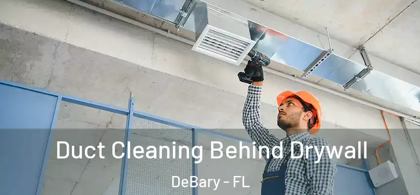  Duct Cleaning Behind Drywall DeBary - FL