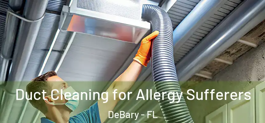  Duct Cleaning for Allergy Sufferers DeBary - FL