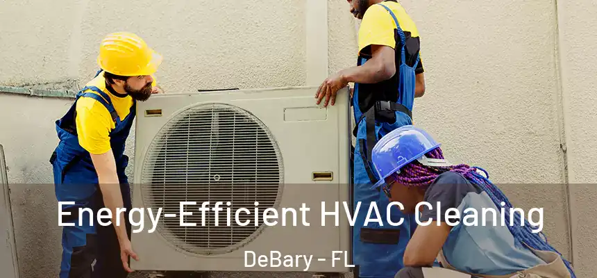 Energy-Efficient HVAC Cleaning DeBary - FL