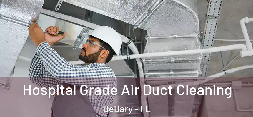  Hospital Grade Air Duct Cleaning DeBary - FL