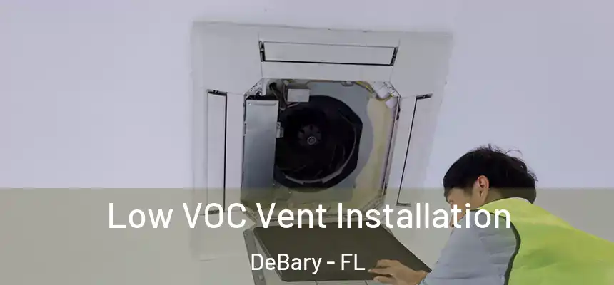  Low VOC Vent Installation DeBary - FL