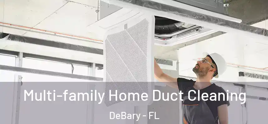 Multi-family Home Duct Cleaning DeBary - FL