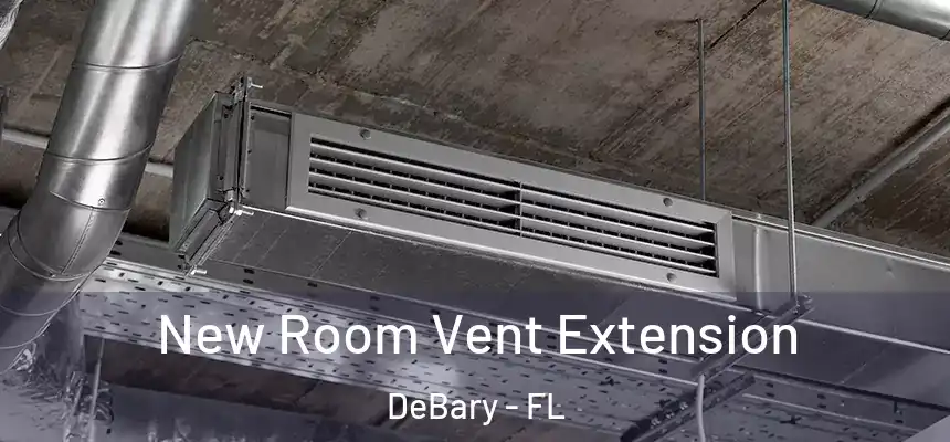 New Room Vent Extension DeBary - FL