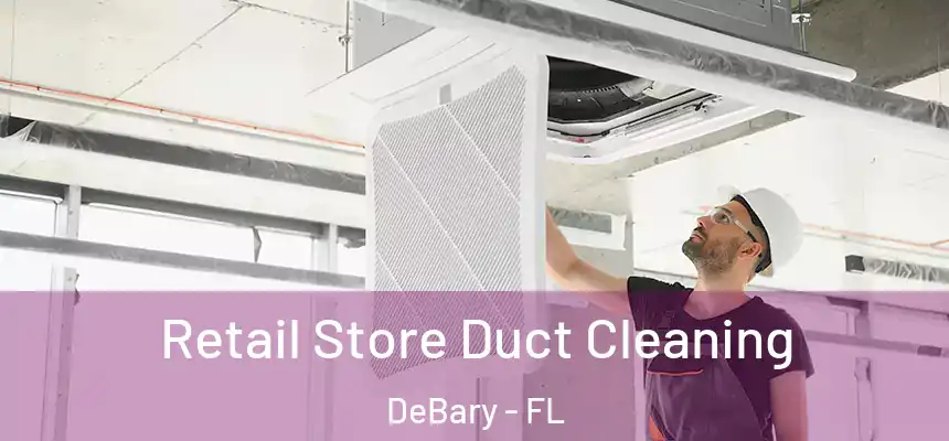 Retail Store Duct Cleaning DeBary - FL