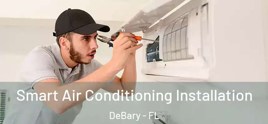 Smart Air Conditioning Installation DeBary - FL