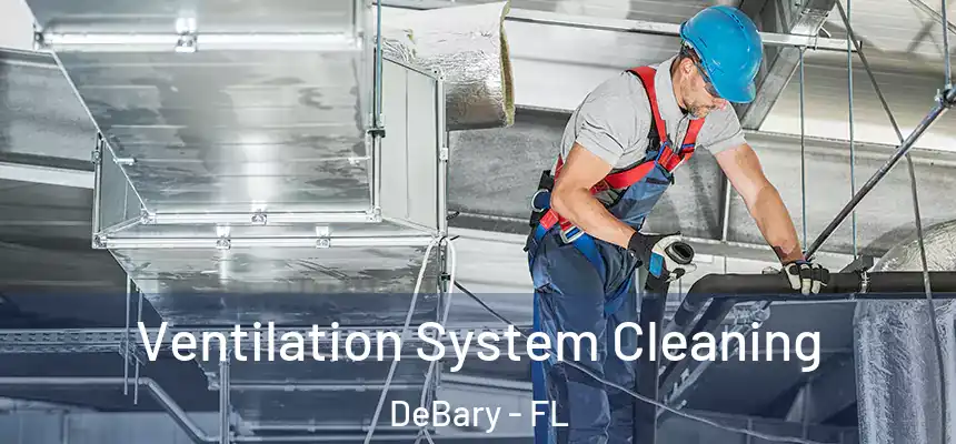  Ventilation System Cleaning DeBary - FL